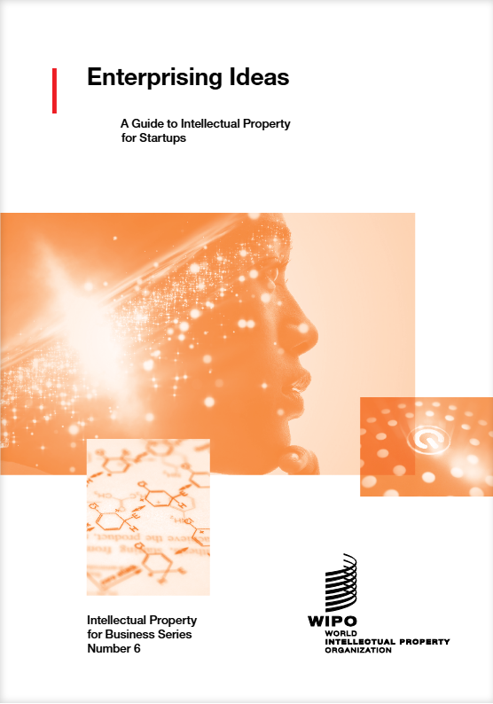Enterprising Ideas, A Guide to Intellectual Property for Startups - WIPO Guide for Startups
